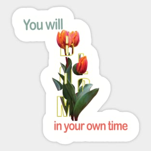 You will bloom in your own time Sticker